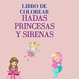 LIBRO DE COLOREAR PARA NIÑOS HADAS, PRINCESAS Y SIRENAS: Libro de colorear con 40 páginas de hadas, princesas y sirenas para niños.