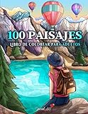 100 Paisajes: Un Libro de Colorear para Adultos con Hermosas playas tropicales, Curiosas Ciudades, Frescas Montañas, Paisajes Rurales y mucho más (Libros para colorear sobre la Naturaleza)