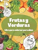 Frutas y verduras Libro para colorear para niños: ¡39 Impresionantes páginas para colorear con frutas y verduras divertidas para niños y niñas!