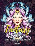 Fantasy Women - Libro de Colorear para Adultos: Más de 50 retratos y escenas de Mujeres Fantasía: guerreras, hechiceras, princesas y más por ... relajantes. (Libro para colorear de fantasía)