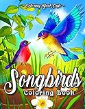 Songbirds Coloring Book: An Adult Coloring Book Featuring Beautiful Songbirds, Exquisite Flowers and Relaxing Nature Scenes (Bird Coloring Books)