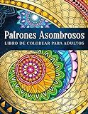 Patrones Asombrosos: Patrones Relajantes Para Colorear En Estilo Mandala. Libro De Colorear Para Adultos
